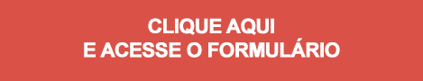 CLIQUE AQUI E ACESSE O FORMULÁRIO